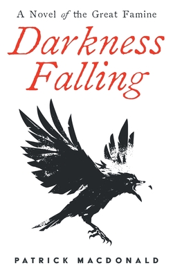 Darkness Falling: A Novel of the Great Famine - MacDonald, Patrick