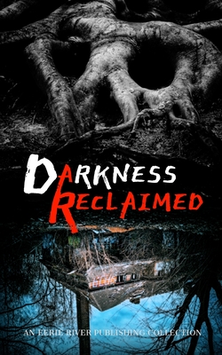 Darkness Reclaimed: Ten Gripping Stories of Evil Personified - River, Michelle, and Field, Judith, and Hinton, Grant