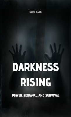 Darkness Rising: Power, Betrayal, and Survival - Davie, Mark