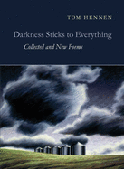 Darkness Sticks to Everything: Collected and New Poems