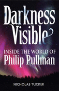 Darkness Visible: Inside the World of Philip Pullman