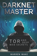 Darknet Master: Tor and Deep Web Secrets