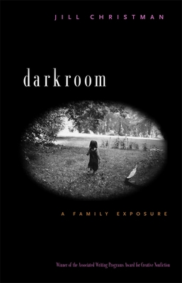 Darkroom: A Family Exposure - Christman, Jill, and Morgan, Lynda J (Contributions by), and McKee, Matthew (Editor)