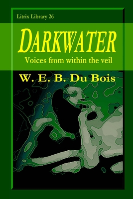 Darkwater: Voices from within the Veil - Du Bois, W E B