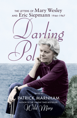 Darling Pol: Letters of Mary Wesley and Eric Siepmann 1944-1967 - Wesley, Mary, and Marnham, Patrick (Editor)