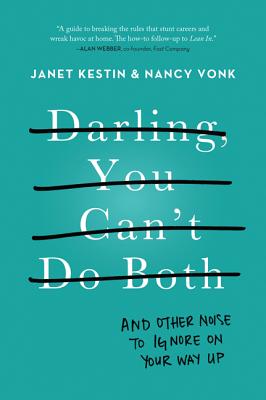 Darling, You Can't Do Both: And Other Noise to Ignore on Your Way Up - Kestin, Janet, and Vonk, Nancy