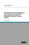 Darstellung Des Entwicklungsprozesses Vom Absoluten Zum Differentiellen Raum Anhand Des Konzepts Der Produktion Des Raumes Von Henri Lefebvre