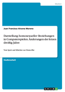 Darstellung homosexueller Beziehungen in Computerspielen. nderungen der letzen dreiig Jahre: Vom Spott und Klischee zur Homo-Ehe