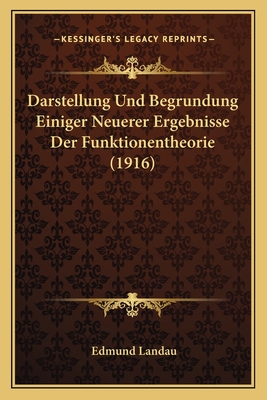 Darstellung Und Begrundung Einiger Neuerer Ergebnisse Der Funktionentheorie (1916) - Landau, Edmund