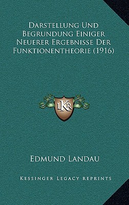 Darstellung Und Begrundung Einiger Neuerer Ergebnisse Der Funktionentheorie (1916) - Landau, Edmund