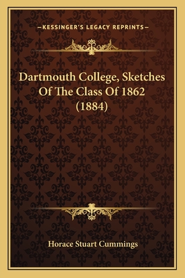 Dartmouth College, Sketches of the Class of 1862 (1884) - Cummings, Horace Stuart