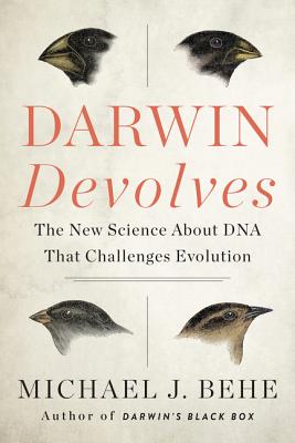 Darwin Devolves: The New Science about DNA That Challenges Evolution - Behe, Michael J