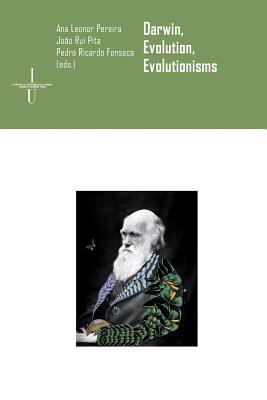 Darwin, evolution, evolutionisms - Pita, Joao Rui (Editor), and Fonseca, Pedro Ricardo (Editor), and Pereira, Ana Leonor