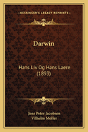 Darwin: Hans LIV Og Hans Laere (1893)