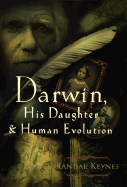Darwin, His Daughter, and Human Evolution - Keynes, Randal