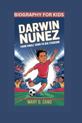 Darwin Nunez: From Small Town to Big Stadium- Biography For Kids - Cano, Mary D