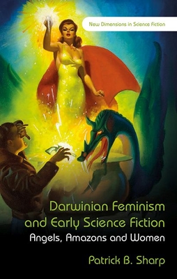 Darwinian Feminism and Early Science Fiction: Angels, Amazons, and Women - Sharp, Patrick