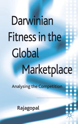 Darwinian Fitness in the Global Marketplace: Analysing the Competition - Rajagopal, P.