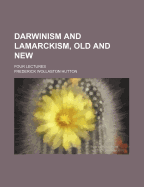 Darwinism and Lamarckism, Old and New: Four Lectures