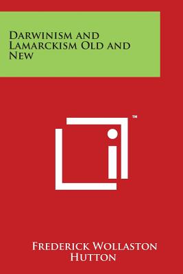 Darwinism and Lamarckism Old and New - Hutton, Frederick Wollaston