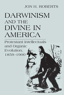 Darwinism Divine in America: Protestant Intellectual & Organic Evolut