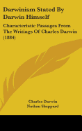 Darwinism Stated By Darwin Himself: Characteristic Passages From The Writings Of Charles Darwin (1884)