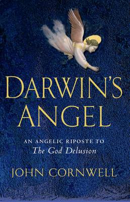 Darwin's Angel: A Seraphic Response to the God Delusion - Cornwell, John