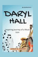 Daryl Hall Biography: Inspiring Journey of a Music Icon