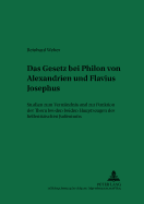 Das Gesetz Bei Philon Von Alexandrien Und Flavius Josephus: Studien Zum Verstaendnis Und Zur Funktion Der Thora Bei Den Beiden Hauptzeugen Des Hellenistischen Judentums