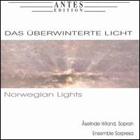 Das berwinterte Licht: Norwegian Lights - selinde Wiland (soprano); Ensemble Sorpresa