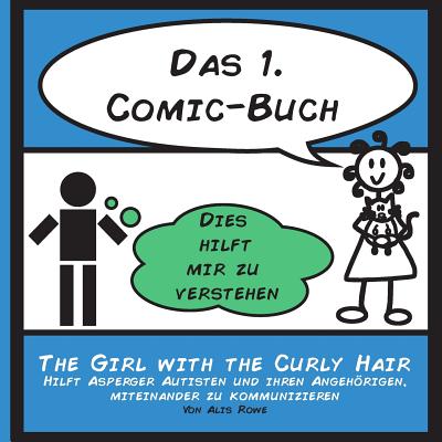 Das 1. Comic-Buch: hilft Menschen mit Asperger Syndrom und ihren Angehrigen, miteinander zu kommunizieren - Schusser, Julia K (Translated by), and Rowe, Alis