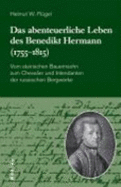 Das Abenteuerliche Leben Des Benedikt Hermann (1755-1815): Vom Steirischen Bauernsohn Zum Chevalier Und Intendanten Der Russischen Bergwerke