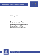 Das Adaptive Team: Eine Institutionenoekonomische Untersuchung Volatiler Kooperationsbeziehungen