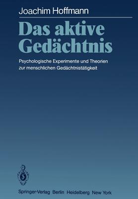 Das Aktive Gedachtnis: Psychologische Experimente Und Theorien Zur Menschlichen Gedachtnistatigkeit - Hoffmann, Joachim