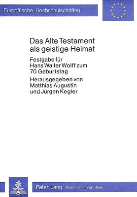 Das Alte Testament ALS Geistige Heimat: Festgabe Fuer Hans Walter Wolff Zum 70. Geburtstag - Augustin, Matthias, and Kegler, J?rgen