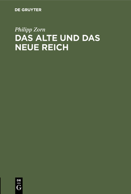 Das Alte Und Das Neue Reich: Festrede Gehalten Am 18. Januar 1886 in Der Kniglichen Deutschen Gesellschaft Zu Knigsberg I. Pr. - Zorn, Philipp