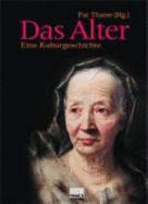 Das Alter. Eine Kulturgeschichte [Gebundene Ausgabe]Pat Thane (Herausgeber), Dirk Oetzmann (?bersetzer), Horst M. Langer (?bersetzer) - Pat Thane (Herausgeber), Dirk Oetzmann (?bersetzer), Horst M. Langer (?bersetzer)