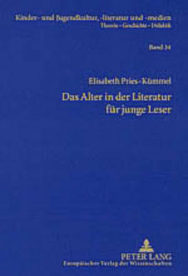 Das Alter in Der Literatur Fuer Junge Leser: Lebenswirklichkeiten Aelterer Menschen Und Ihre Darstellung Im Kinder- Und Jugendbuch Der Gegenwart - Ewers-Uhlmann, Hans-Heino (Editor), and Pries-K?mmel, Elisabeth