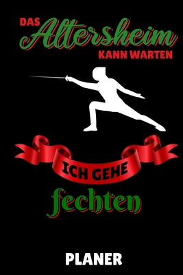 Das Altersheim Kann Warten Ich Gehe Fechten Planer: A5 MONATSPLANER Fechten Buch - Kampfkunst B?cher - Schwertkampf - Selbstverteidigung - Fechtbuch - Geschenkidee f?r Kinder und Erwachsene - Fechter - Buch, Fechten