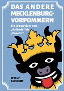 Das andere Mecklenburg-Vorpommern: Ein Wegweiser von Aalbude bis Zepelin