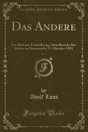 Das Andere, Vol. 1: Ein Blatt Zur Einfuehrung Abendlaendischer Kultur in Oesterreich; 15. Oktober 1903 (Classic Reprint)