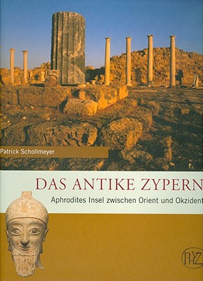 Das Antike Zypern: Aphrodites Insel Zwischen Orient Und Okzident - Schollmeyer, Patrick