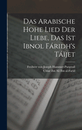 Das arabische hohe Lied der Liebe, das ist Ibnol Fridh's Tjet