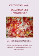 Das Aroma der Lebensfreude: Essen als t?gliche Meditation