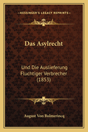 Das Asylrecht: Und Die Auslieferung Fluchtiger Verbrecher (1853)