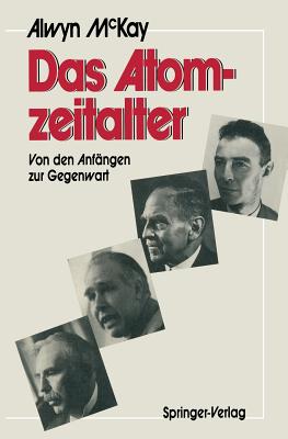 Das Atomzeitalter: Von Den Anf?ngen Zur Gegenwart - McKay, H Alwyn C, and Lippert, Ernst (Translated by)