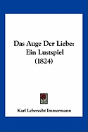 Das Auge Der Liebe: Ein Lustspiel (1824)