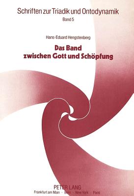 Das Band Zwischen Gott Und Schoepfung: Entwurf Einer Analogia Trinitatis - Beck, Heinrich (Editor), and Schadel, Erwin (Editor), and Hengstenberg, Hans-Eduard