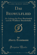 Das Beowulflied: ALS Anhang Das Finn-Bruchstck Und Die Waldhere-Bruchstcke (Classic Reprint)