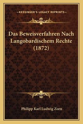 Das Beweisverfahren Nach Langobardischem Rechte (1872) - Zorn, Philipp Karl Ludwig